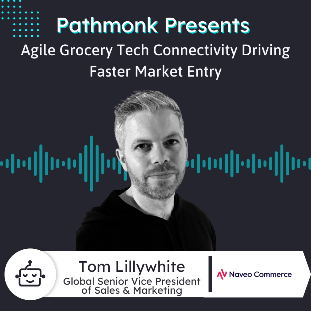 Agile Grocery Tech Connectivity Driving Faster Market Entry | Tom Lillywhite from Naveo Commerce